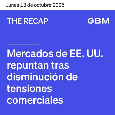 THE RECAP 13-10-25 | Mercados de EE. UU. repuntan tras disminución de tensiones comerciales.