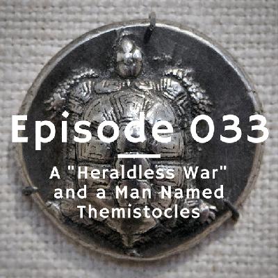 033 - A 'Heraldless War' and a Man Named Themistocles