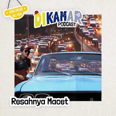 DIKAMAR No. 108: RESAHNYA MACET