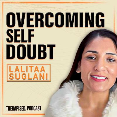 Ep 20: How To Overcome Self Doubt to Reach Your Full Potential