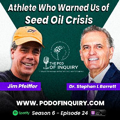 An Athlete Who Predicted The Seed Oil Crisis | Jim Pfeiffer | S6 - E24