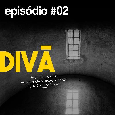 Episódio #02 Divã Podcast - Antipsiquiatria: politizando a saúde mental - com Caio Maximino