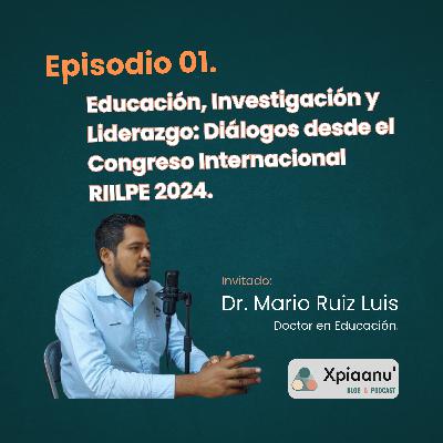 Episodio 01 | Educación, Investigación y Liderazgo: Diálogos desde el Congreso Internacional RIILPE 2024.