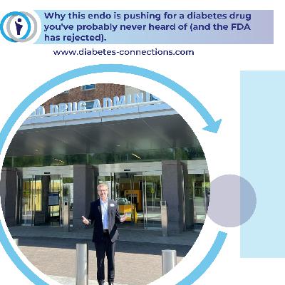 Why this endo is pushing for a diabetes drug you've probably never heard of (and the FDA has rejected).