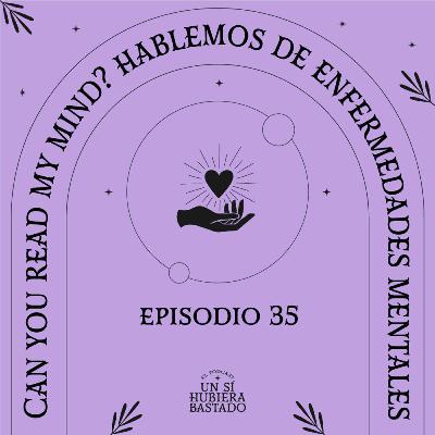 Can you read my mind? hablemos de enfermedades mentales