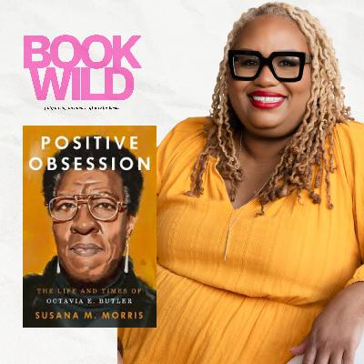 Empathy, Research, and Resistance: Interview with Susana M. Morris about Positive Obsession Empathy, Research, and Resistance: Interview with Susana M. Morris about Positive Obsession