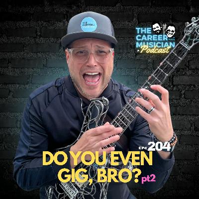 #204 Do You Even Gig Bro? pt2