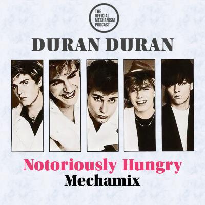 Episode 1240: DURAN DURAN NOTORIOUSLY HUNGRY MECHAMIX