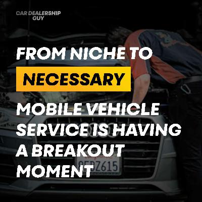 The Breakdown: From niche to necessary—mobile vehicle service is having a breakout moment