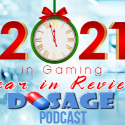 2021 in Gaming, and more! - The Dosage podcast, Ep. 136