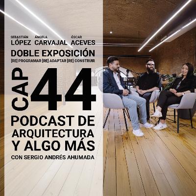 Cap 44: Doble Exposición con Sebastián López, Ángela Carvajal y Óscar Aceves. Cap 44: Doble Exposición con Sebastián López, Ángela Carvajal y Óscar Aceves.