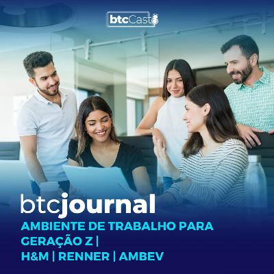 Como criar ambiente de trabalho para Geração Z, Renner, Ambev e H&M | BTC Journal