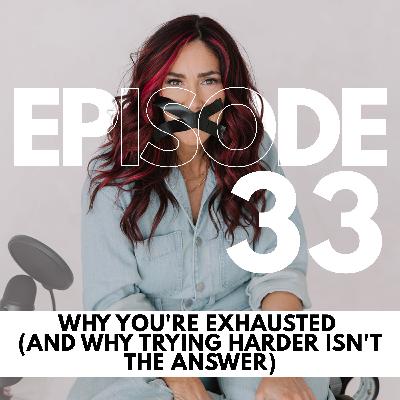 Why You're Exhausted (And Why Trying Harder Isn't the Answer) // 33 Why You're Exhausted (And Why Trying Harder Isn't the Answer) // 33