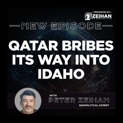 Qatar Bribes Its Way into Idaho || Peter Zeihan