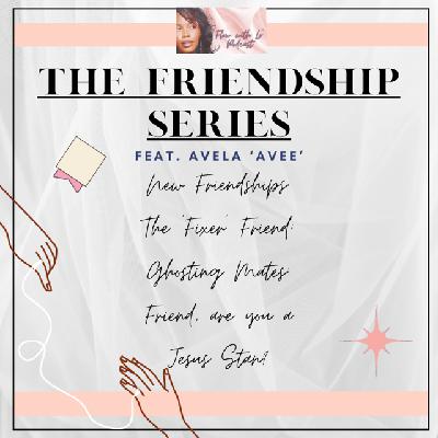 new friendships; moving away; the 'fixer friend' feat. Avela 'Avee" new friendships; moving away; the 'fixer friend' feat. Avela 'Avee"