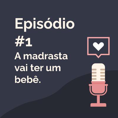 Episódio 1 - A madrasta vai ter um bebê
