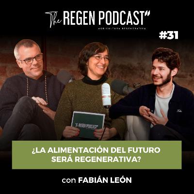 Episodio 31 - ¿La alimentación del futuro será regenerativa? Con Fabián León