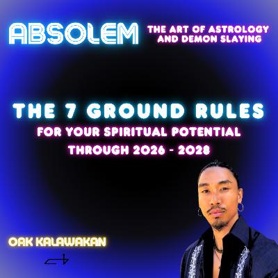 EP 18: THE 7 GROUND RULES FOR YOUR SPIRITUAL POTENTIAL THROUGH 2026 -2028 EP 18: THE 7 GROUND RULES FOR YOUR SPIRITUAL POTENTIAL THROUGH 2026 -2028