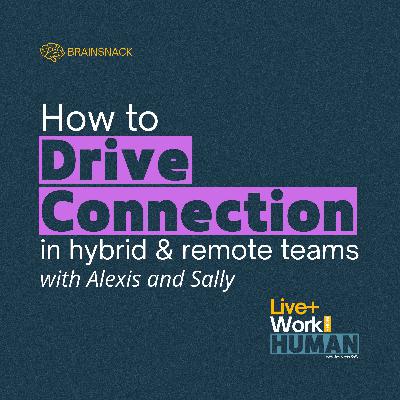Brain Snack: How to Drive Connection in Hybrid and Remote Teams