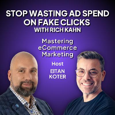177. Stop Wasting Ad Spend on Fake Clicks with Rich Kahn