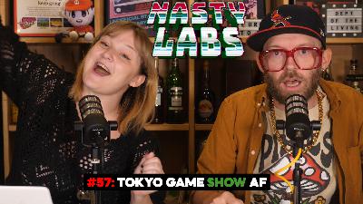 Nasty Labs #57: Tokyo Game Show AF