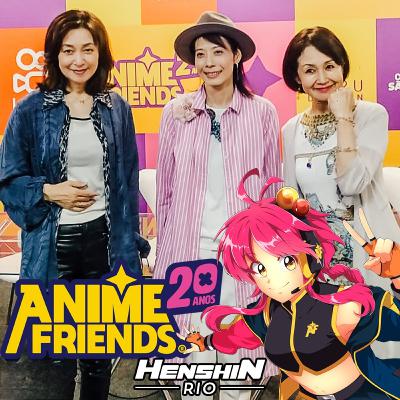 Henshin Rio #245 - ANIME FRIENDS 20 ANOS! - Tokusatsu para todo lado! Henshin Rio #245 - ANIME FRIENDS 20 ANOS! - Tokusatsu para todo lado!
