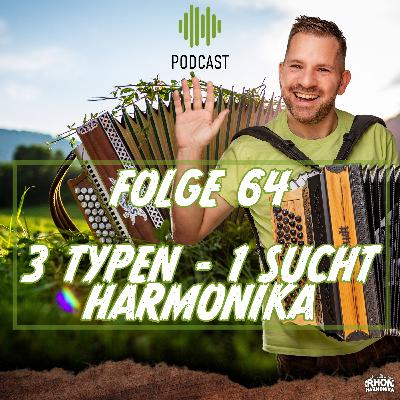 Folge 64: 3 Typen, 1 Sucht - Harmonika