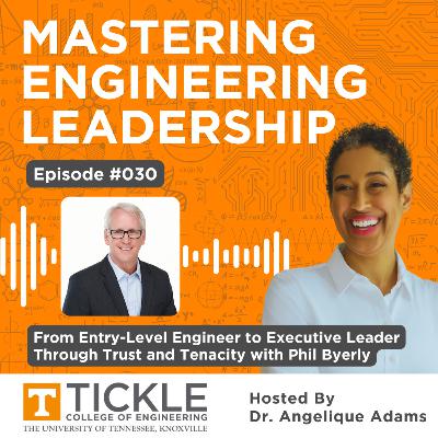 MEL #030 | From Entry-Level Engineer to Executive Leader Through Trust and Tenacity with Phil Byerly MEL #030 | From Entry-Level Engineer to Executive Leader Through Trust and Tenacity with Phil Byerly
