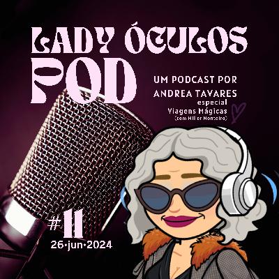 Lady Óculos Pod #11 Viagens Mágicas (com Miller Monteiro)