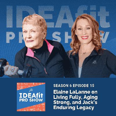 Elaine LaLanne on Living Fully, Aging Strong, and Jack’s Enduring Legacy