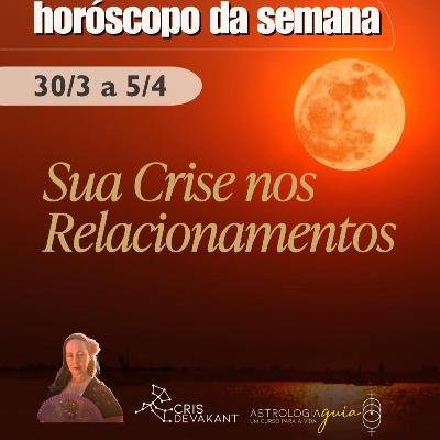 HORÓSCOPO (30/03 a 05/04) | A VERDADE OCULTA sobre a sua CRISE nos RELACIONAMENTOS HORÓSCOPO (30/03 a 05/04) | A VERDADE OCULTA sobre a sua CRISE nos RELACIONAMENTOS