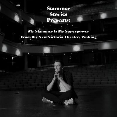 Episode 61: My Stammer Is My Superpower Recorded at The New Victoria Theatre Woking