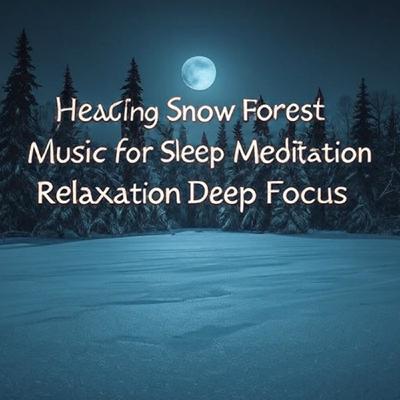 Healing Snow Forest Music for Sleep Meditation Relaxation Deep Focus