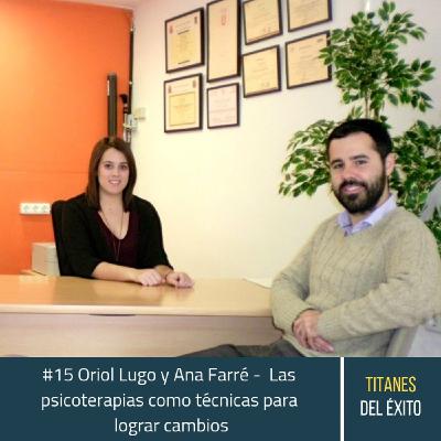 #15 Oriol Lugo y Ana Farré - Las psicoterapias como técnicas para lograr cambios