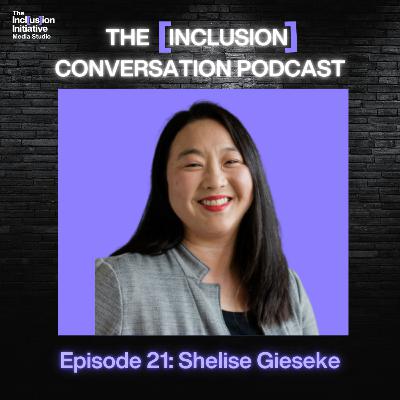 The [Inclusion] Conversation with Shelise Gieseke