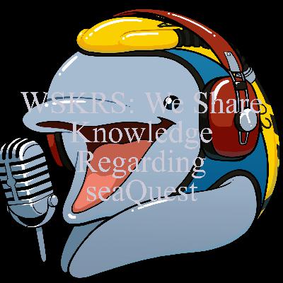 New Show Announcement! WSKRS: We Share Knowledge Regarding seaQuest New Show Announcement! WSKRS: We Share Knowledge Regarding seaQuest