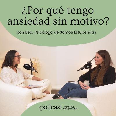 ¿Por qué tengo ansiedad sin motivo? | Ep. 240