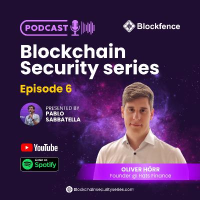 Blockchain Security Series 6: Oliver Hörr (Founder @ Hats Finance)