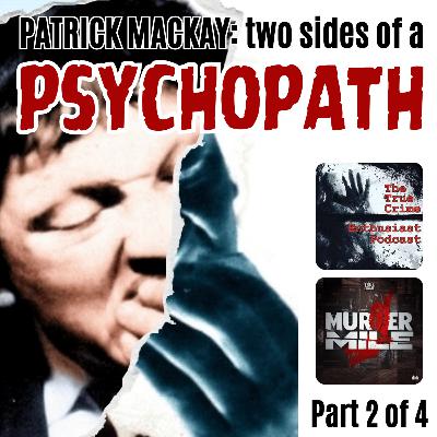 Patrick Mackay: The Two Sides Of A Psychopath - Part 2