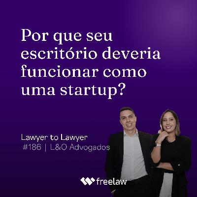 #186: Por que seu escritório deveria funcionar como uma Startup? | L&O Advogados #186: Por que seu escritório deveria funcionar como uma Startup? | L&O Advogados