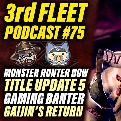 3rd Fleet Ep. 75 | Monster Hunter Now, Gaijin's Return to Sunbreak for TU5 & Gaming Banter