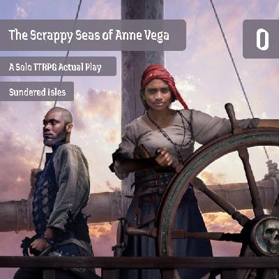 #0 | The Scrappy Seas of Anne Vega | Sundered Isles Solo Actual Play #0 | The Scrappy Seas of Anne Vega | Sundered Isles Solo Actual Play