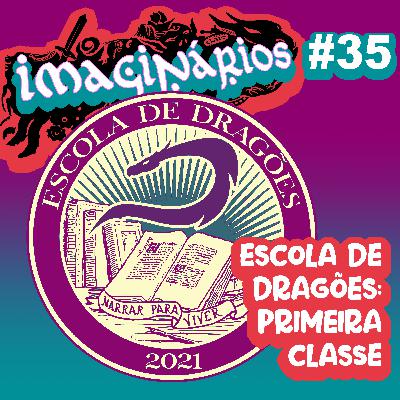 Imaginários #35 - Escola de Dragões: Primeira Classe