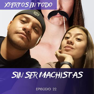 T2 E22 -  SIN SER MACHISTAS