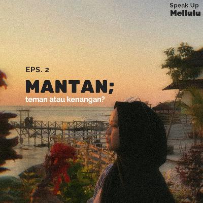 Eps. 2 MANTAN; teman atau kenangan?
