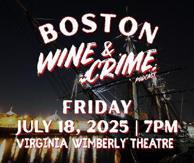 ON SALE NOW: Wine & Crime LIVE in Boston | Friday, July 18, 2025