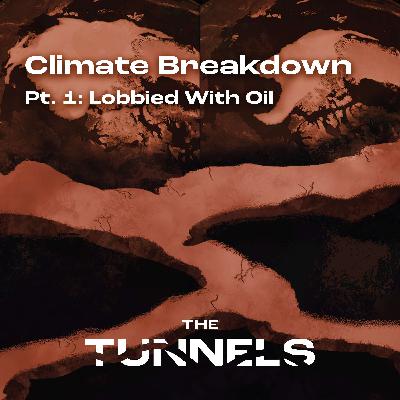 Ep 3. Climate Breakdown: Pt 1. Lobbied with Oil
