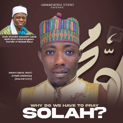 WHY DO WE HAVE TO PRAY SOLAH?