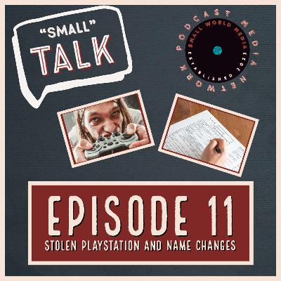 EP11: Stolen Playstation & Name Changes