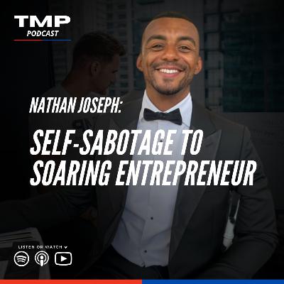 Nathan Joseph: Self-Sabotage To Soaring Entrepreneur